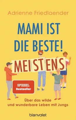 Mami ist die Beste! Meistens - Über das wilde und wunderbare Leben mit Jungs